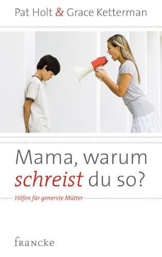 9783868271188: Mama, warum schreist du so?: Hilfen fr genervte Mtter