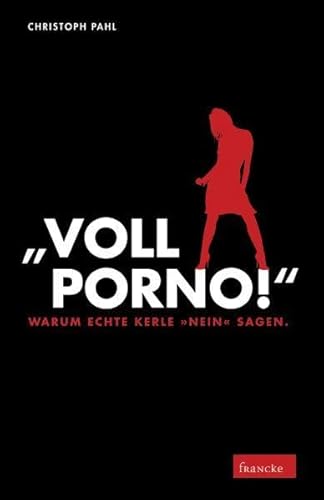 9783868271669: "Voll Porno!": Warum echte Kerle "Nein" sagen