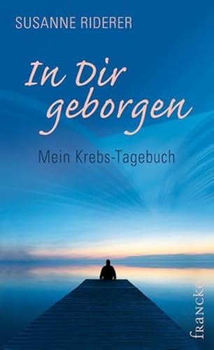 Beispielbild fr In Dir geborgen: Mein Krebs-Tagebuch zum Verkauf von medimops