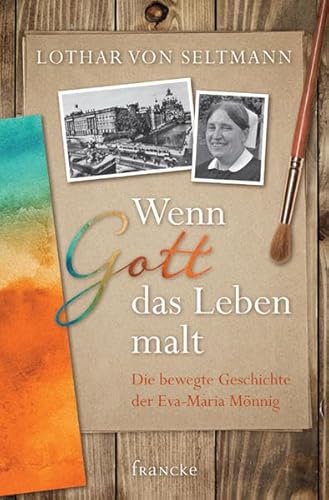 Imagen de archivo de Wenn Gott das Leben malt: Die bewegte Geschichte der Eva-Maria Mnnig a la venta por medimops