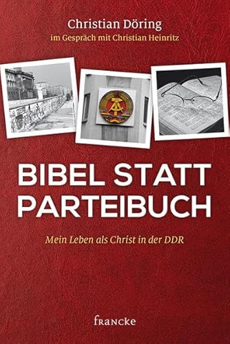 Beispielbild fr Bibel statt Parteibuch: Mein Leben als Christ in der DDR zum Verkauf von medimops