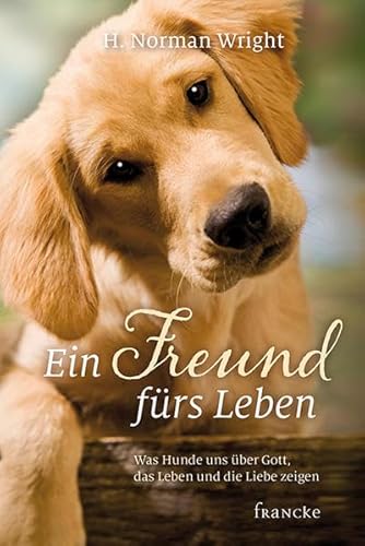 Beispielbild fr Ein Freund frs Leben: Was Hunde uns ber Gott, das Leben und die Liebe zeigen zum Verkauf von medimops