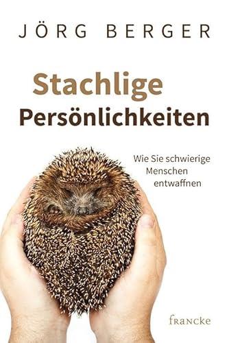 Beispielbild fr Stachlige Persnlichkeiten: Wie Sie schwierige Menschen entwaffnen zum Verkauf von medimops