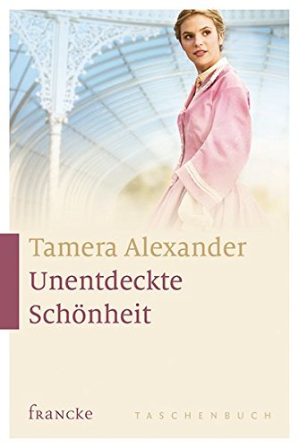Unentdeckte Schönheit - Tamera Alexander