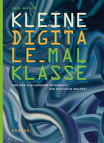 Beispielbild fr Kleine Digitale Malklasse: Von der scheinbaren Fotografie zur digitalen Malerei zum Verkauf von medimops