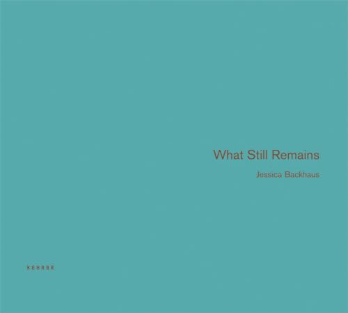 Jessica Backhaus: What Still Remains (ISBN: 3868280197