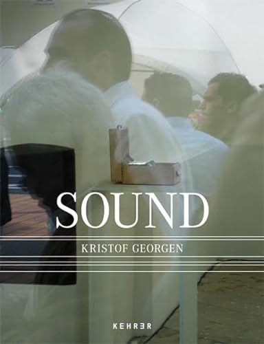 Sound. Katalogbuch anlässlich der Ausstellungen "Refrain" (Friedrichsbau Bühl), "Der Klang der Wi...