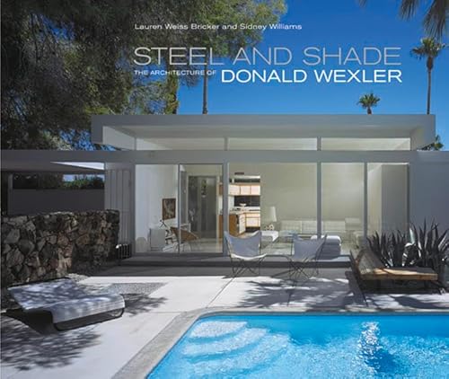 Imagen de archivo de Steel and Shade: The Architecture of Donald Wexler a la venta por Massy Books