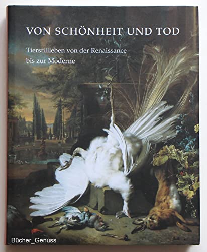 Von SchÃ¶nheit und Tod: Tierstillleben von der Renaissance bis zur Moderne (9783868282573) by Unknown Author