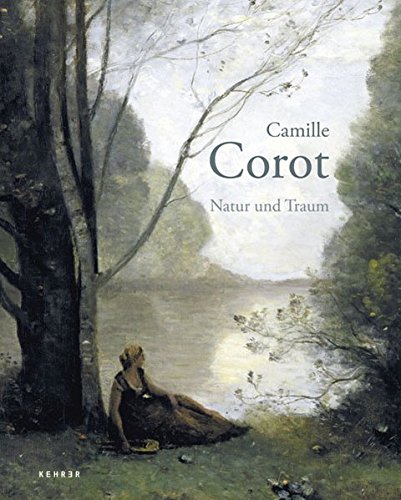 Camille Corot: Natur und Traum. - Staatliche Kunsthalle Karlsruhe (Hrsg.)