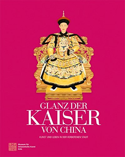 9783868283686: Glanz der Kaiser von China: Kunst und Leben in der Verbotenen Stadt