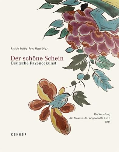 Der schöne Schein - Deutsche Fayencenkunst. Die Sammlung des Museums für Angewandte Kunst Köln. - Brattig, Patricia und Petra Hesse