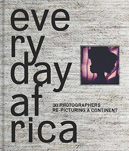 Stock image for Everyday Africa: 30 Photographers Re-Picturing a Continent for sale by Magers and Quinn Booksellers