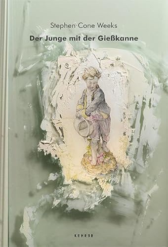 Stock image for Stephen Cone Weeks : Der Junge mit der Giesskanne for sale by Buchpark