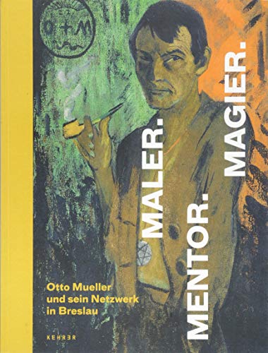 9783868288735: Maler. Mentor. Magier.: Otto Mueller und sein Netzwerk in Breslau (German Edition)
