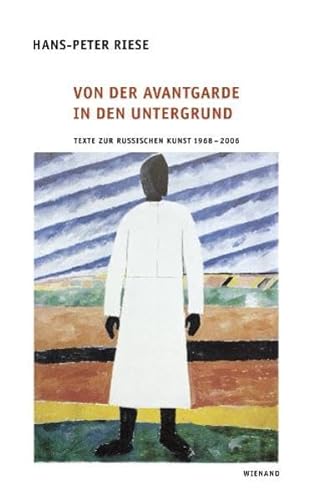 Von der Avantgarde in den Untergrund: Texte zur Russischen Kunst 1968 - 2006 - Hans-Peter Riese