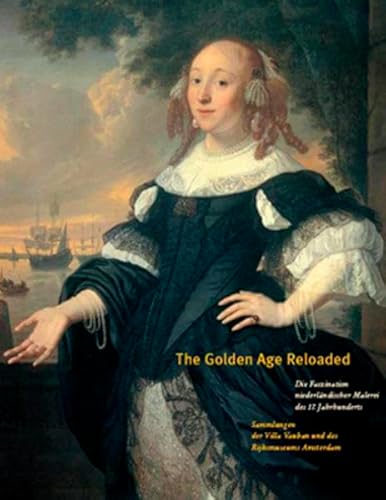 The Golden Age Reloaded: Die Faszination niederländischer Malerei des 17. Jahrhunderts - Sitt, Martina; Et Al