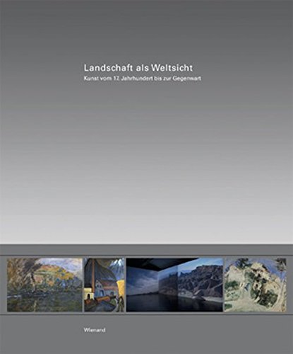 9783868320336: Landschaft als Weltsicht: Kunst vom 17. Jahrhundert bis zur Gegenwart - Gemlde, Fotografien, Videoinstallationen und Arbeiten auf Papier