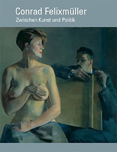 9783868321401: Conrad Felixmller: Zwischen Kunst und Politik