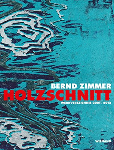 9783868321449: Bernd Zimmer - Holzschnitt: Werkverzeichnis 2001-2012