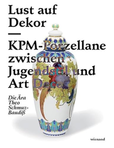 9783868321821: Lust auf Dekor: KPM-Porzellane zwischen Jugendstil und Art Deco. Die ra Theo Schmuz-Baudi