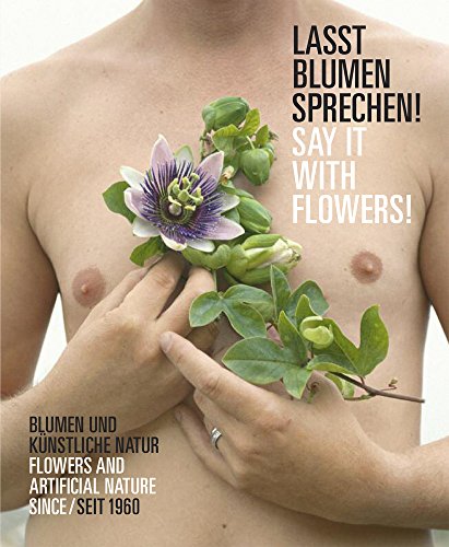 Stock image for Lasst Blumen Sprechen! / Say It With Flowers!: Blumen Und Kunstliche Natur Seit 1960 / Flowers and Artificial Nature Since 1960 for sale by Revaluation Books