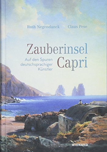 Zauberinsel Capri: Auf den Spuren deutschsprachiger Künstler - Negendanck, Ruth; Pese, Claus