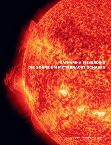 Stock image for Katharina Sieverding. Die Sonnen um Mitternacht schauen: Katalog zur Ausstellung im Museum Frieder Burda 2021/2022 for sale by medimops