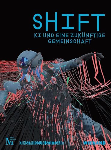 Stock image for SHIFT. KI und eine zuknftige Gemeinschaft: Katalog zu Ausstellungen im Kunstmuseum Stuttgart und im Marta Herford 2023 for sale by medimops