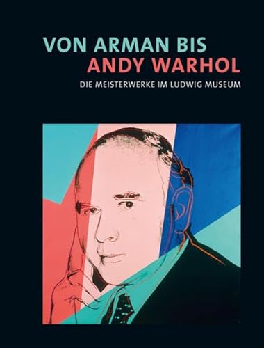 Beispielbild fr Von Arman bis Andy Warhol. Die Meisterwerke im Ludwig Museum. zum Verkauf von Antiquariat Bernhardt