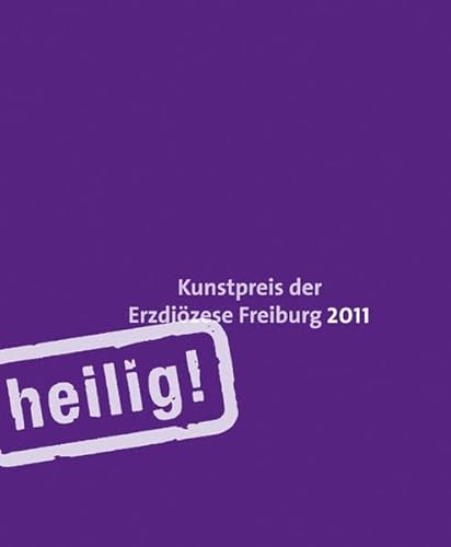 9783868330793: Heilig! Kunstpreis der Erzdizese Freiburg 2011