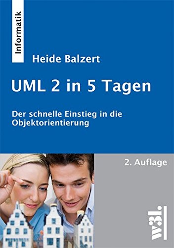 UML 2 in 5 Tagen: Der schnelle Einstieg in die Objektorientierung - Heide Balzert