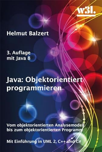 Beispielbild fr Java: Objektorientiert programmieren: Vom objektorientierten Analysemodell bis zum objektorientierten Programm. Mit Einfhrung in UML 2, C++ und C# zum Verkauf von medimops