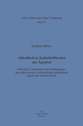 Akkadisch in Keilschrifttexten Aus Agypten: Deskriptive Grammatik Einer Interlanguage Des Spaten Zweiten Vorchristlichen Jahrtausends Anhand Der ... Und Altes Testament, 373) (German Edition) (9783868350371) by Muller, Matthias