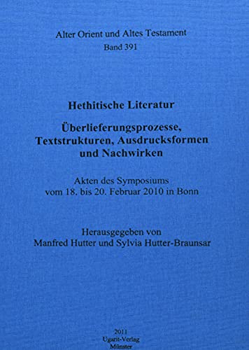 9783868350630: Hethitische Literatur: Uberlieferungsprozesse, Textstrukturen, Ausdrucksformen Und Nachwirken (Alter Orient Und Altes Testament, 391) (English and German Edition)