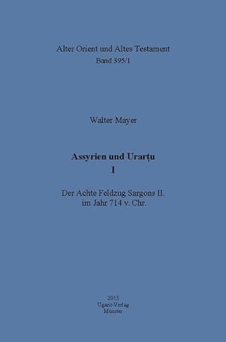 Beispielbild fr Assyrian und Urartu I: Der Achte Feldzug Sargons II. im Jahr 714 v. Chr. [Alter Orient und Altes Testament Band 395/1] zum Verkauf von Windows Booksellers