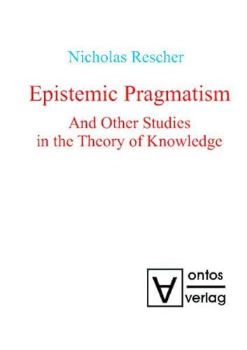 Epistemic Pragmatism: And Other Studies in the Theory of Knowledge (9783868380033) by Rescher, Nicholas