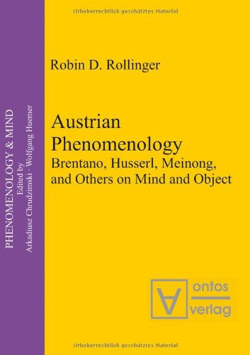 Austrian Phenomenology: Brentano, Husserl, Meinong, and Others on Mind and Object - Rollinger, Robin D.