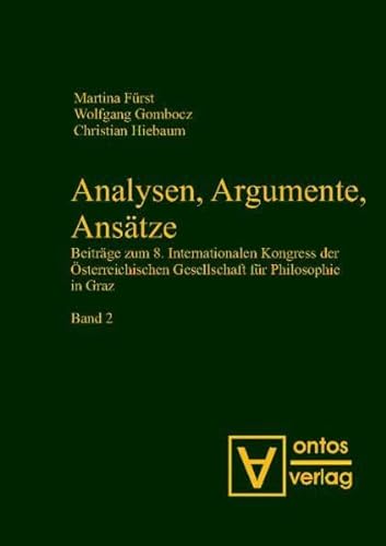 9783868380156: Analysen, Argumente, Anstze: Beitrge zum 8. Internationalen Kongress der sterreichischen Gesellschaft fr Philosophie in Graz