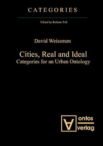 Stock image for Cities, Real and Ideal: Categories for an Urban Ontology for sale by ccbooksellers