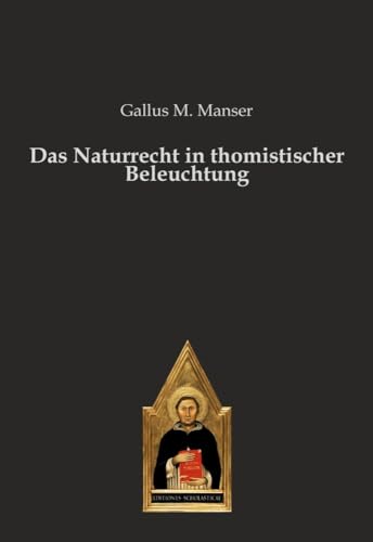 Das Naturrecht in thomistischer Beleuchtung - Manser, Gallus M.