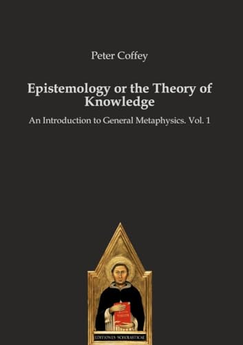 Stock image for Epistemology or the Theory of Knowledge: An Introduction to General Metaphysics. Vol. 1 for sale by Ria Christie Collections