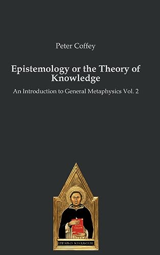 Stock image for Epistemology or the Theory of Knowledge: An Introduction to General Metaphysics Vol. 2 for sale by Ria Christie Collections