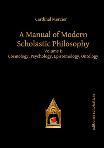 Beispielbild fr A Manual of Modern Scholastic Philosophy, Volume I: Cosmology, Psychology, Epistemology, Ontology (Scholastic Editions  " Editiones Scholasticae) zum Verkauf von Books From California