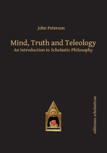 Stock image for Mind, Truth and Teleology An Introduction to Scholastic Philosophy Scholastic Editions Editiones Scholasticae for sale by PBShop.store US