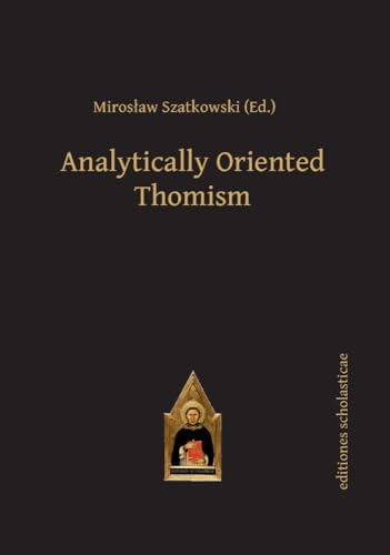 Stock image for Analytically Oriented Thomism Scholastic Editions Editiones Scholasticae for sale by PBShop.store US