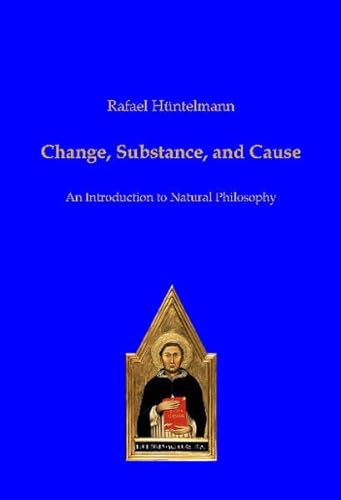 Imagen de archivo de Change, Substance, and Cause: An Introduction to Natural Philosophy a la venta por GreatBookPrices