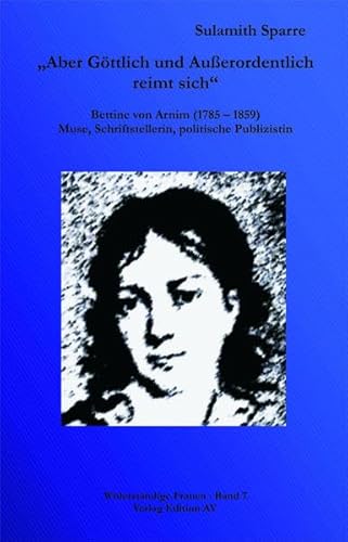 Beispielbild fr "Aber Gttlich und Auerordentlich reimt sich" - Bettine von Arnim (1785-1859): Muse, Schriftstellerin, politische Publizistin zum Verkauf von Der Ziegelbrenner - Medienversand