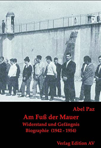 Beispielbild fr Am Fu der Mauer - Widerstand und Gefngnis. Biographie (1942-1954) zum Verkauf von Der Ziegelbrenner - Medienversand