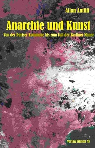 Anarchie und Kunst - Von der Pariser Kommune bis zum Fall der Berliner Mauer